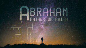 Abraham - Father of Faith